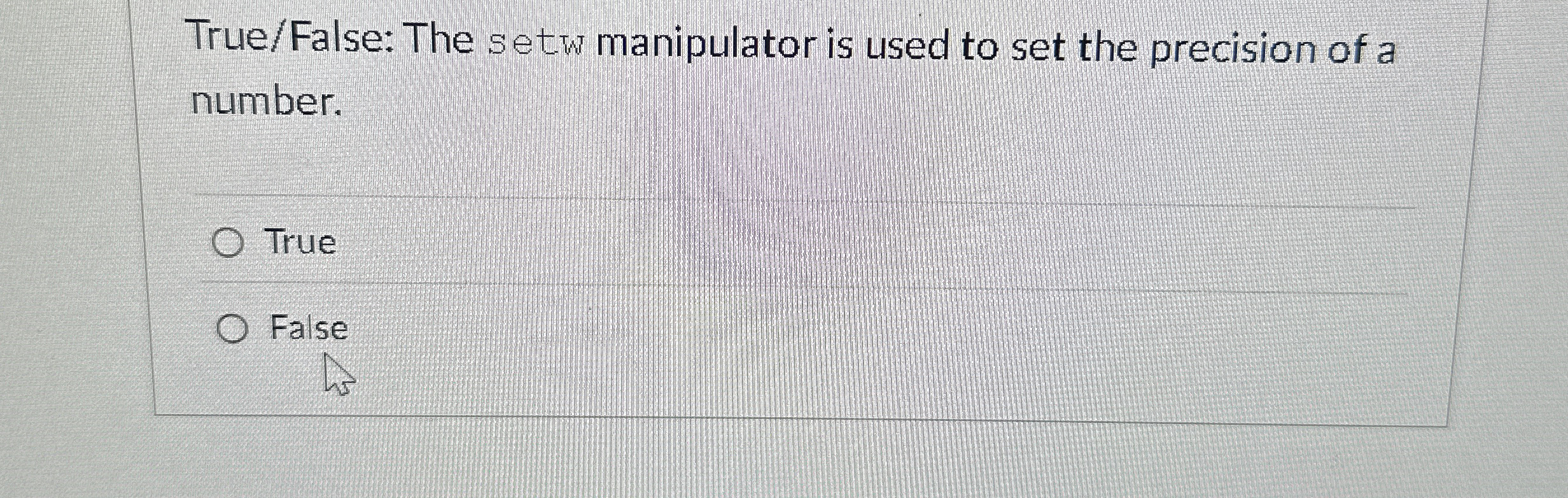 True / False: The setw manipulator is used to set