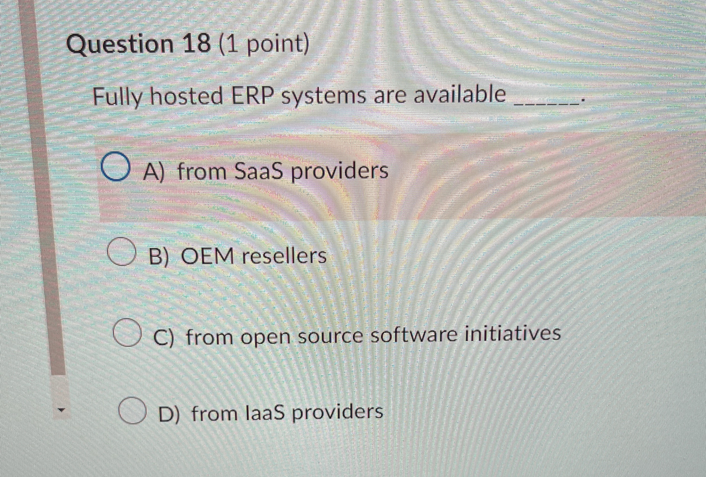 Question 1 8 ( 1 point ) Fully hosted ERP systems