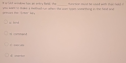 If a GUI window has an entry field, the q ,