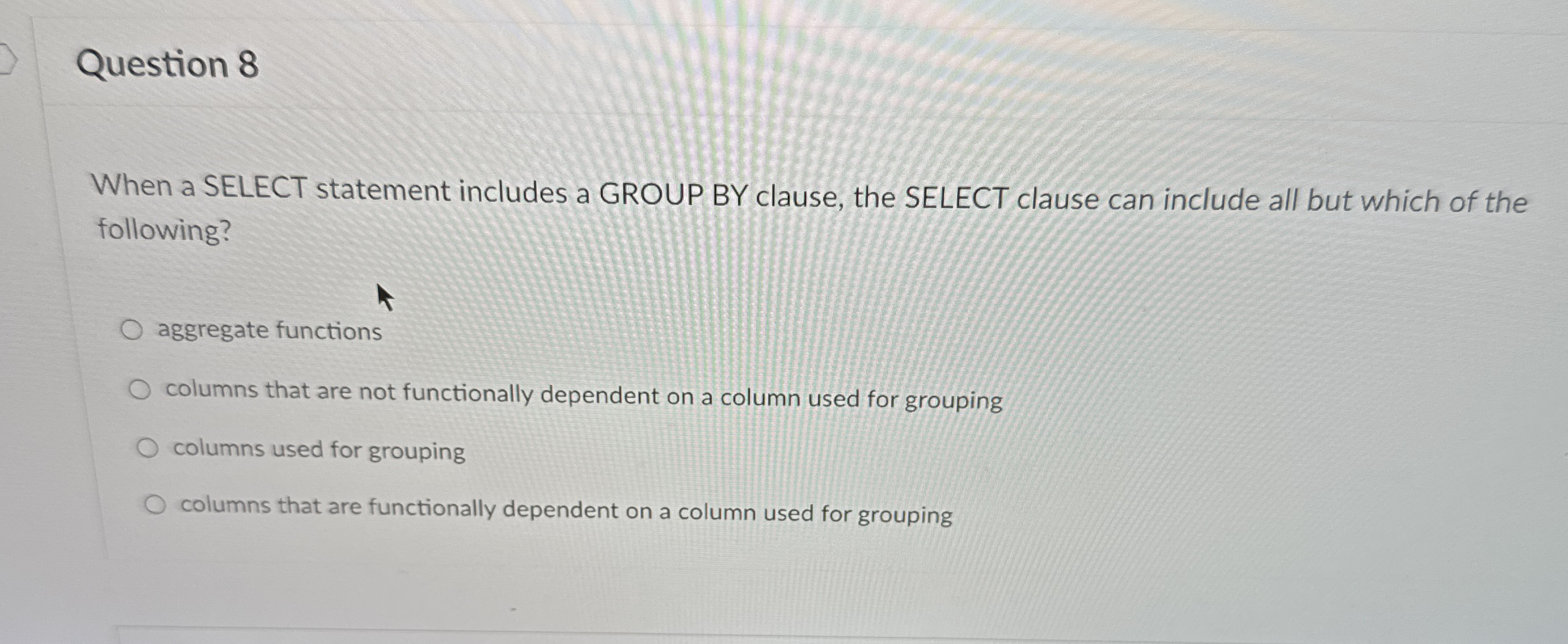 Question 8 When a SELECT statement includes a