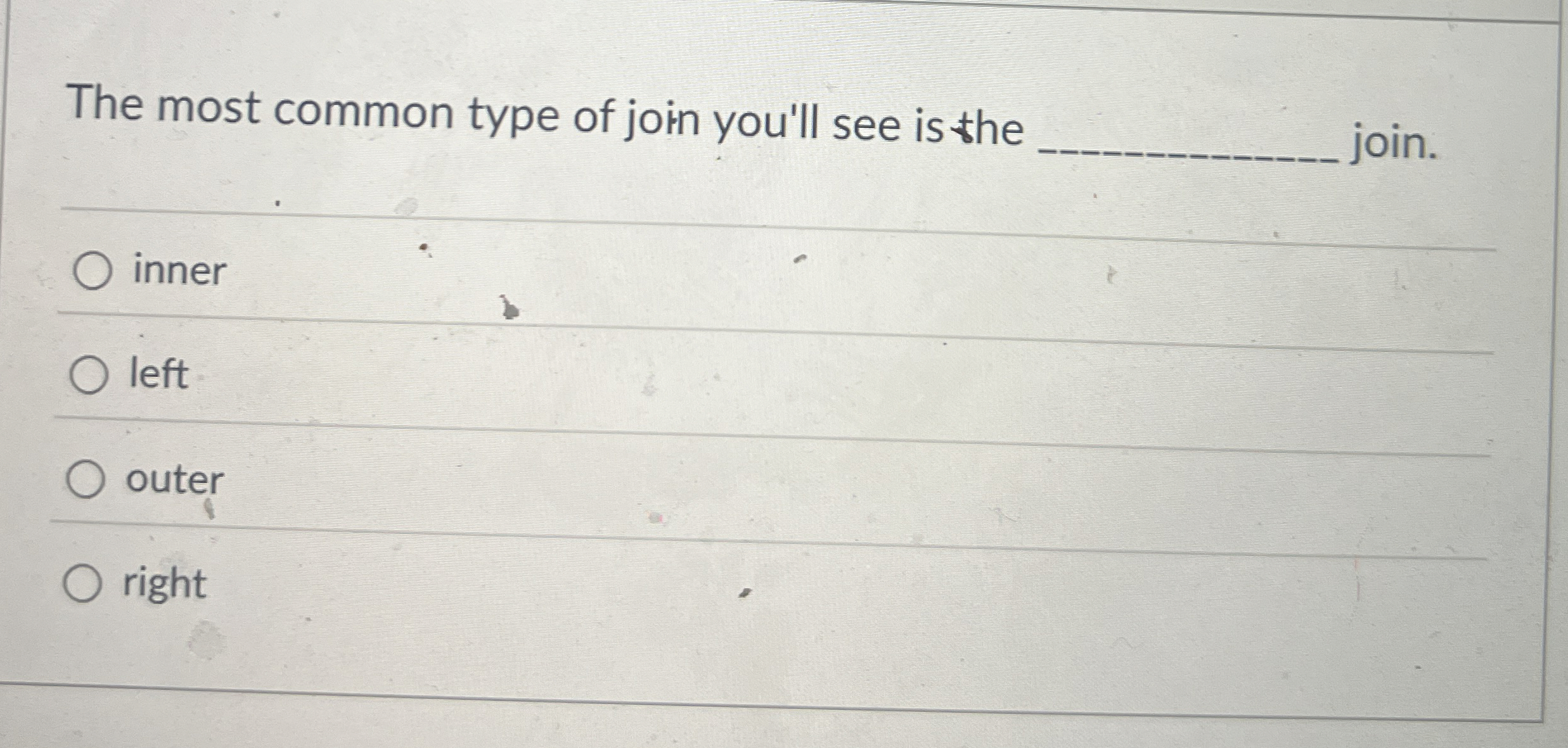 The most common type of join you'll see is the