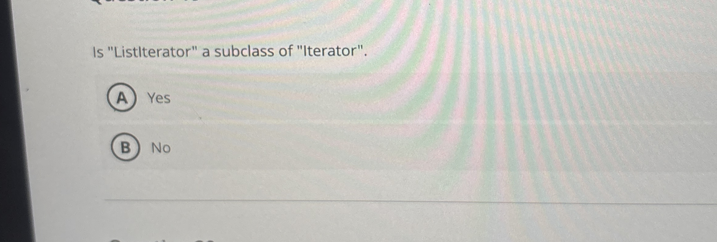 Is "Listlterator" a subclass of "Iterator". Yes No