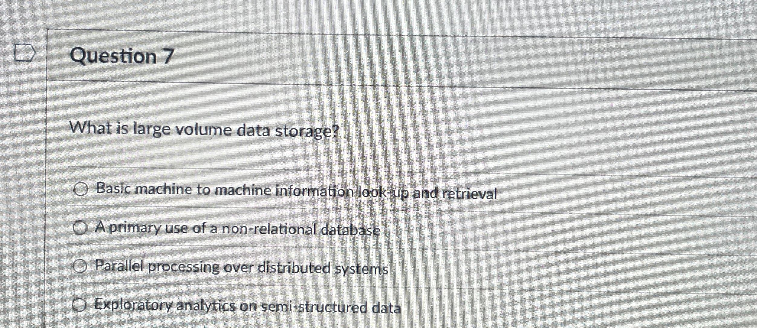 Question 7 What is large volume data storage?