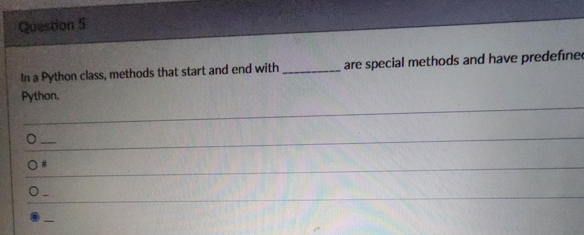 question 5 In a Python class, methods that start