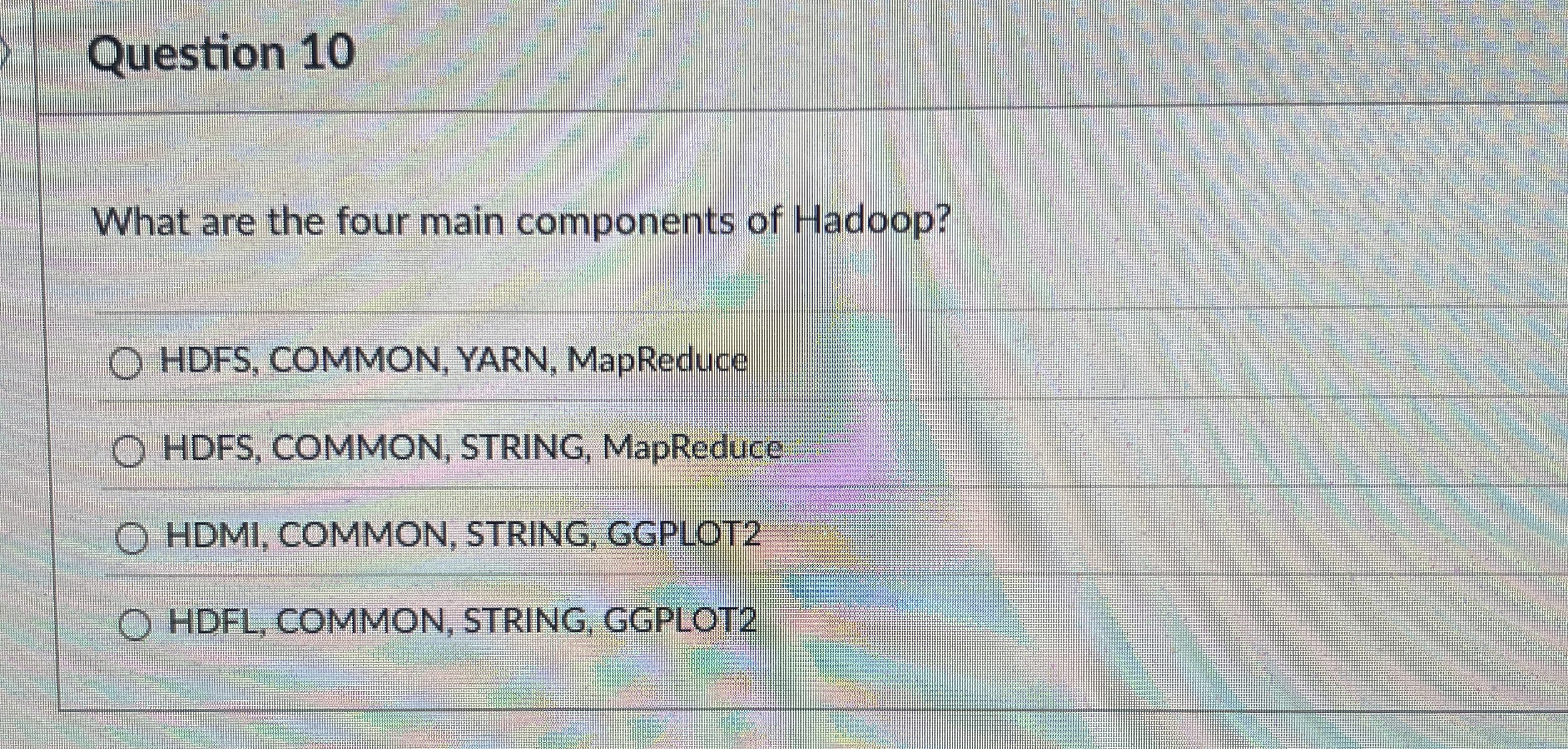 Question 1 0 What are the four main components of