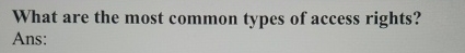 What are the most common types of access rights?