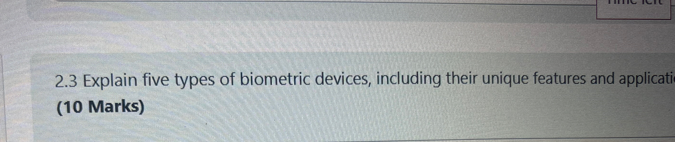 2 . 3 Explain five types of biometric devices,