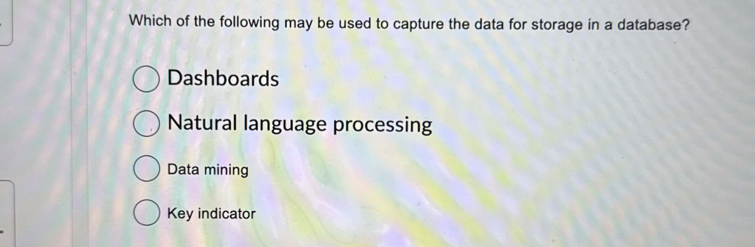 Which of the following may be used to capture the