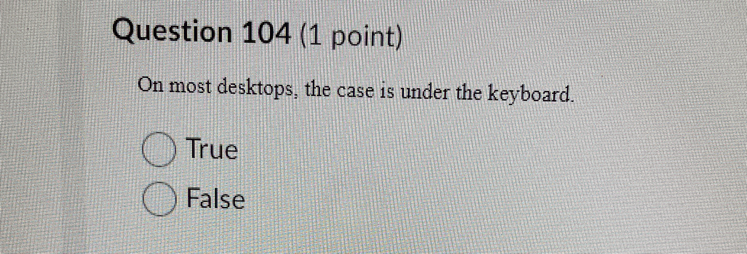 Question 1 0 4 ( 1 point ) On most desktops, the