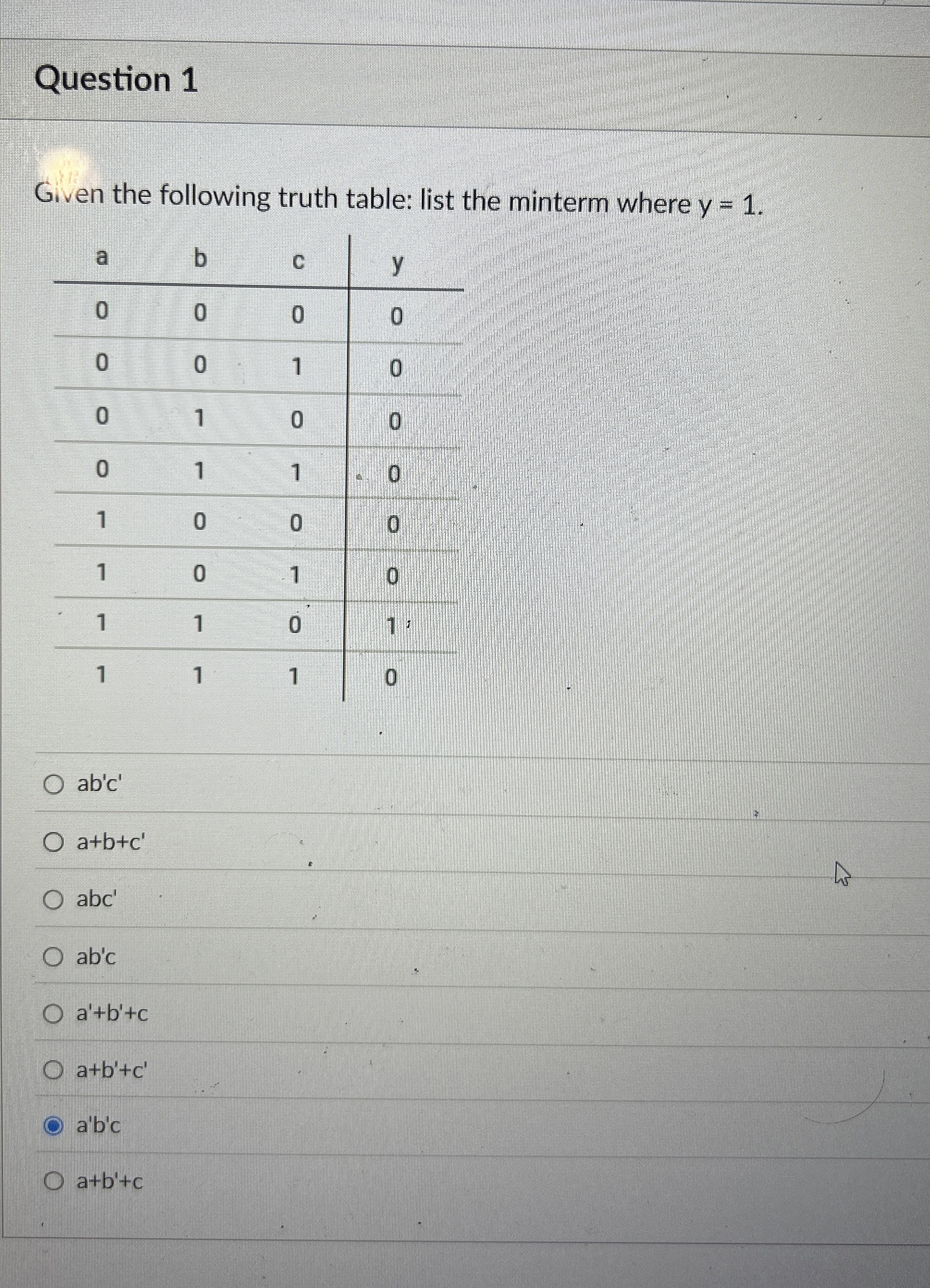 Question 1 Given the following truth table: list