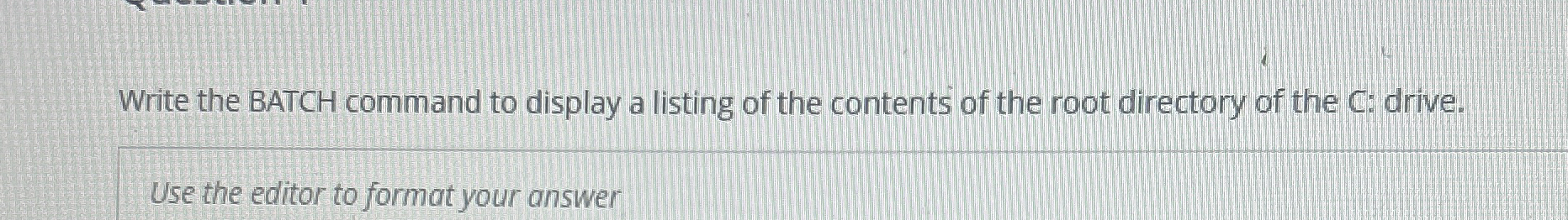 Write the BATCH command to display a listing of