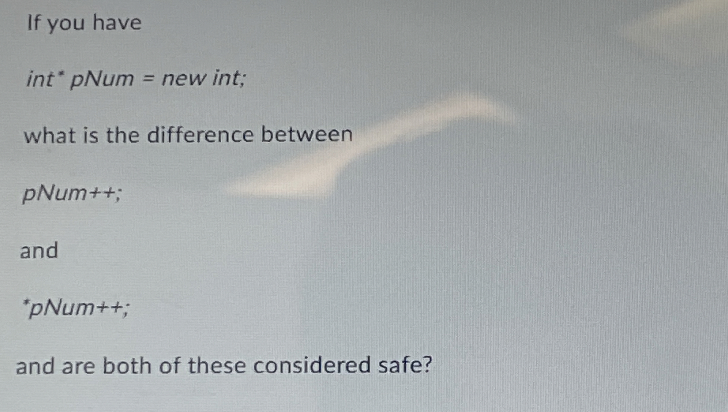 If you have int * pNum = new int; what is the