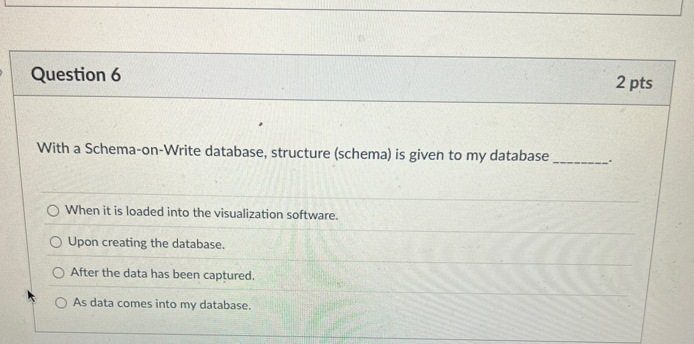Question 6 With a Schema - on - Write database,