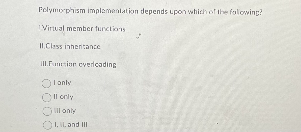 Polymorphism implementation depends upon which of