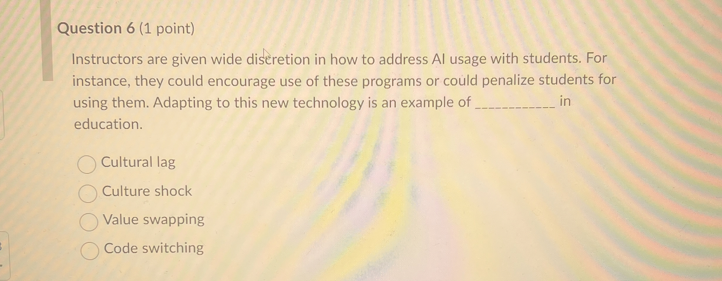 Question 6 ( 1 point ) Instructors are given wide