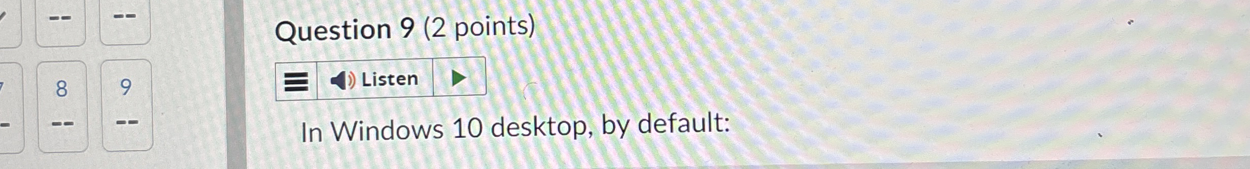 Question 9 ( 2 points ) Listen In Windows 1 0