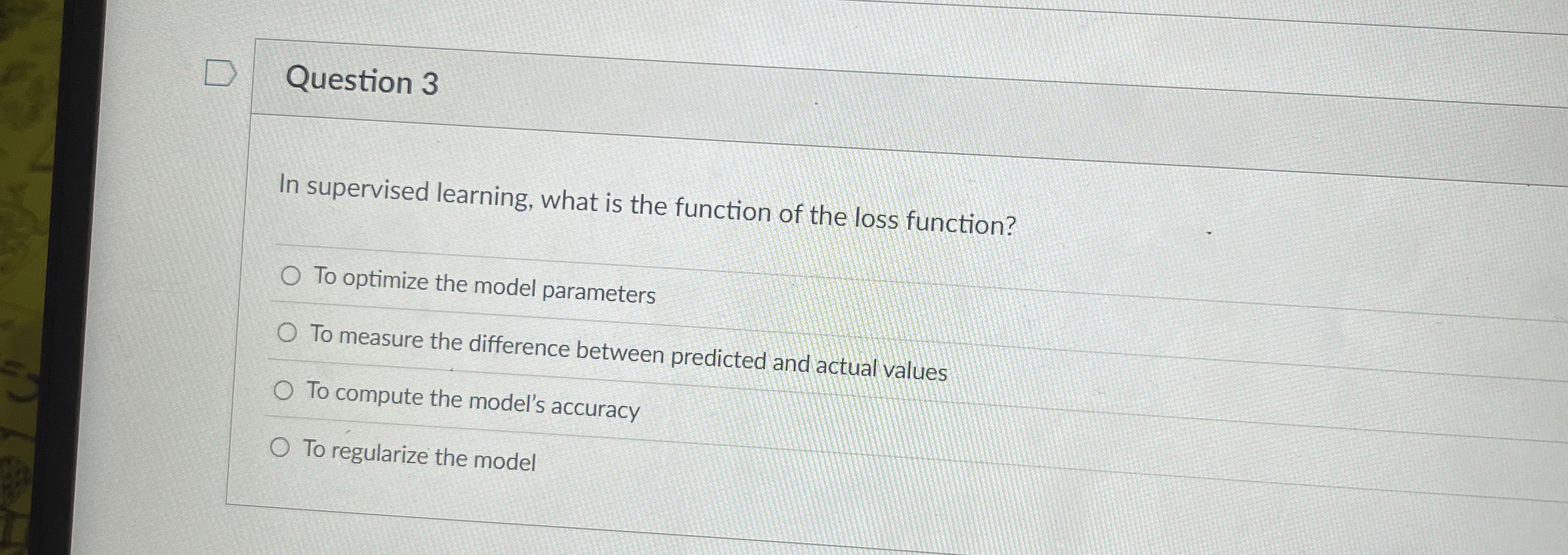 Question 3 In supervised learning, what is the