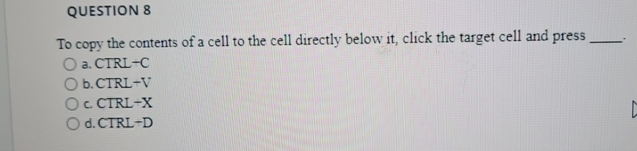 QUESTION 8 To copy the contents of a cell to the