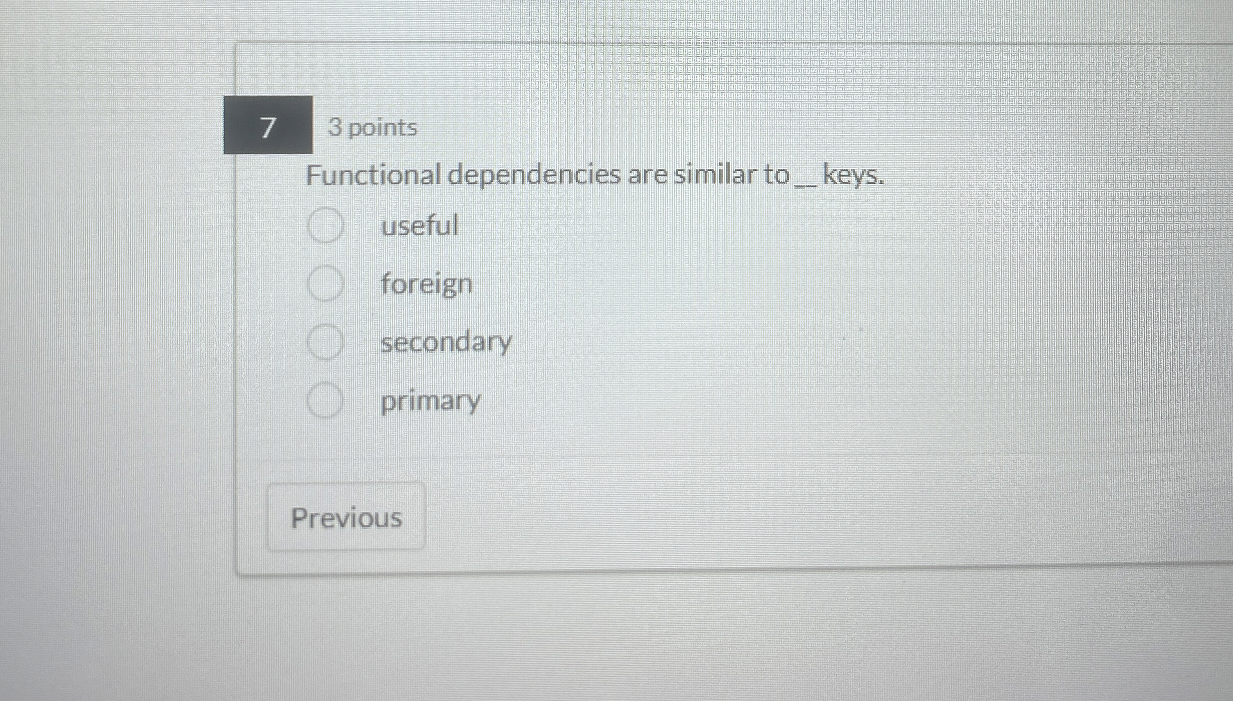 3 points Functional dependencies are similar to