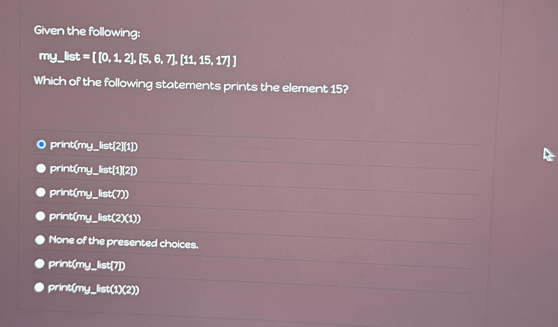 Given the following: m y list = [ 0 1 2 5 6 7 1 1