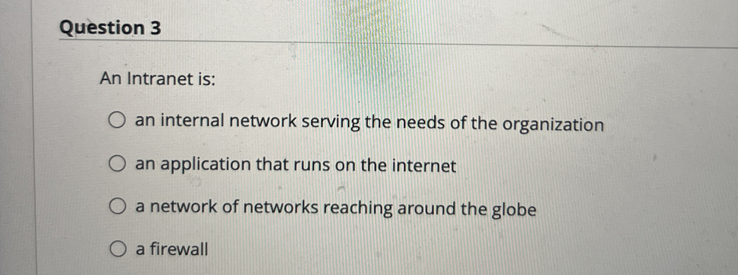 Question 3 An Intranet is: an internal network