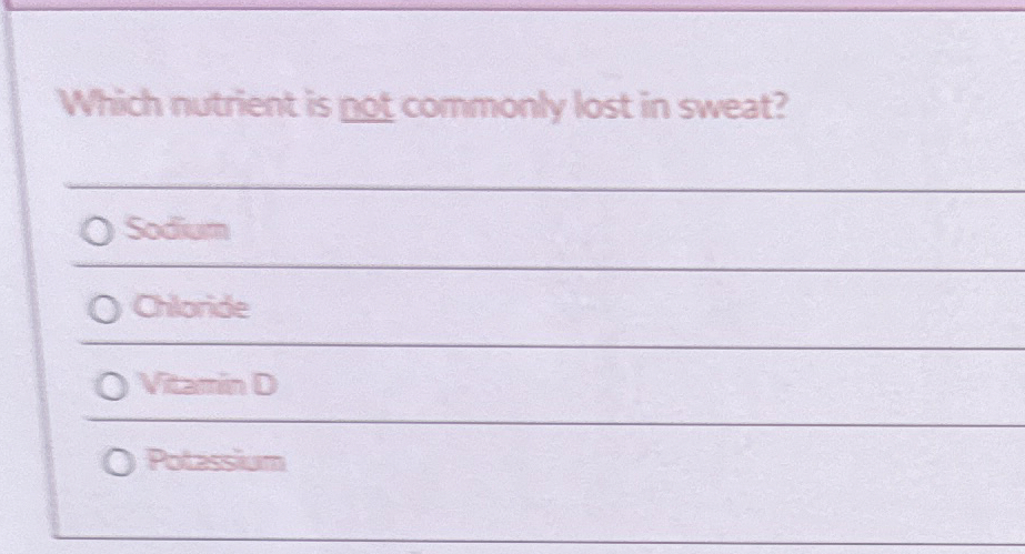 Which nutrient is not commonly lost in sweat?