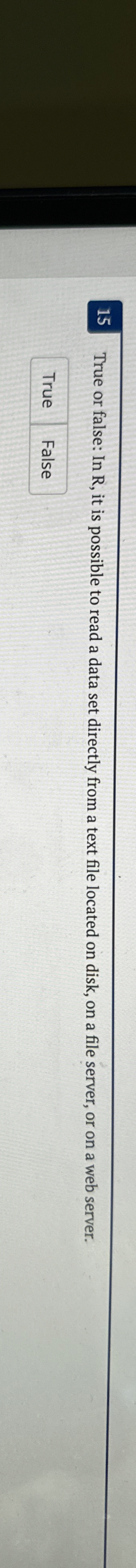 1 5 True or false: In R , it is possible to read