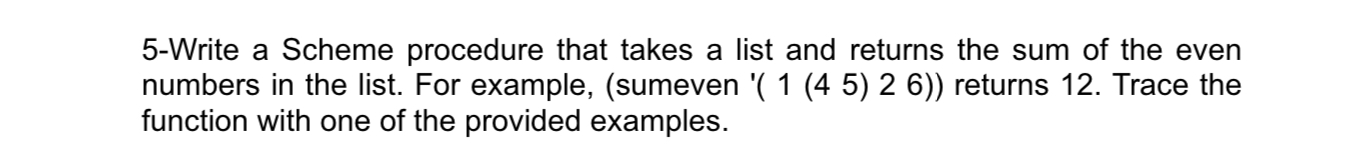 5 - Write a Scheme procedure that takes a list
