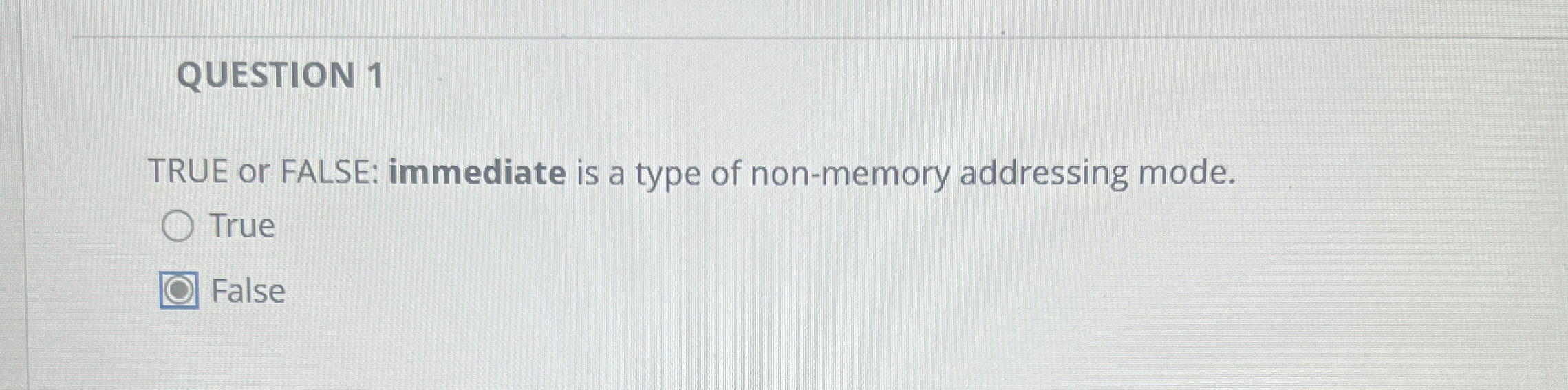 QUESTION 1 TRUE or FALSE: immediate is a type of
