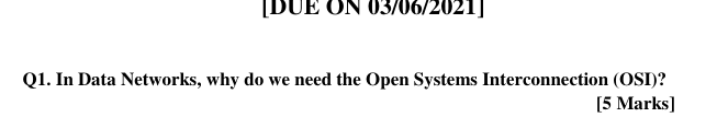 Q 1 . In Data Networks, why do we need the Open