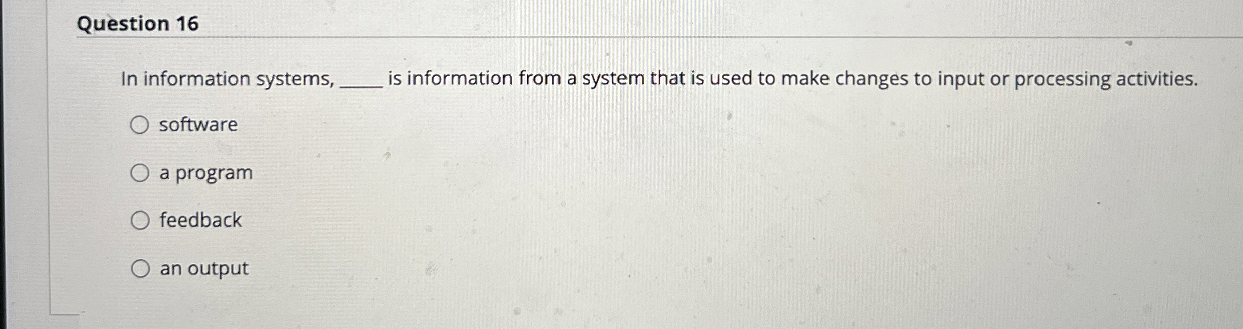 Question 1 6 In information systems, is