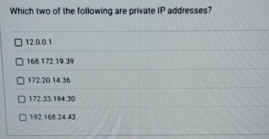 Which two of the following are private IP