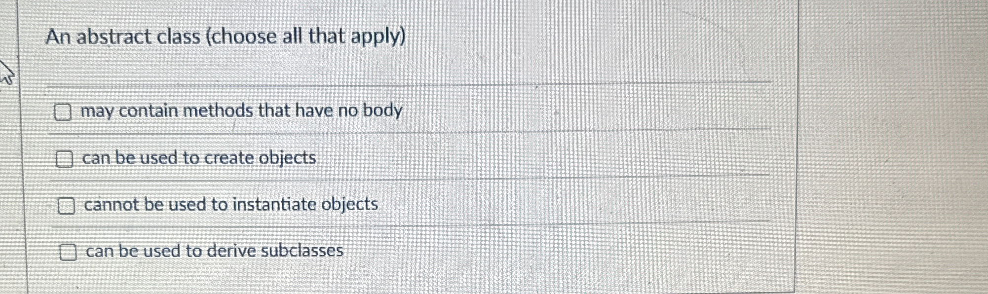 An abstract class ( choose all that apply ) may