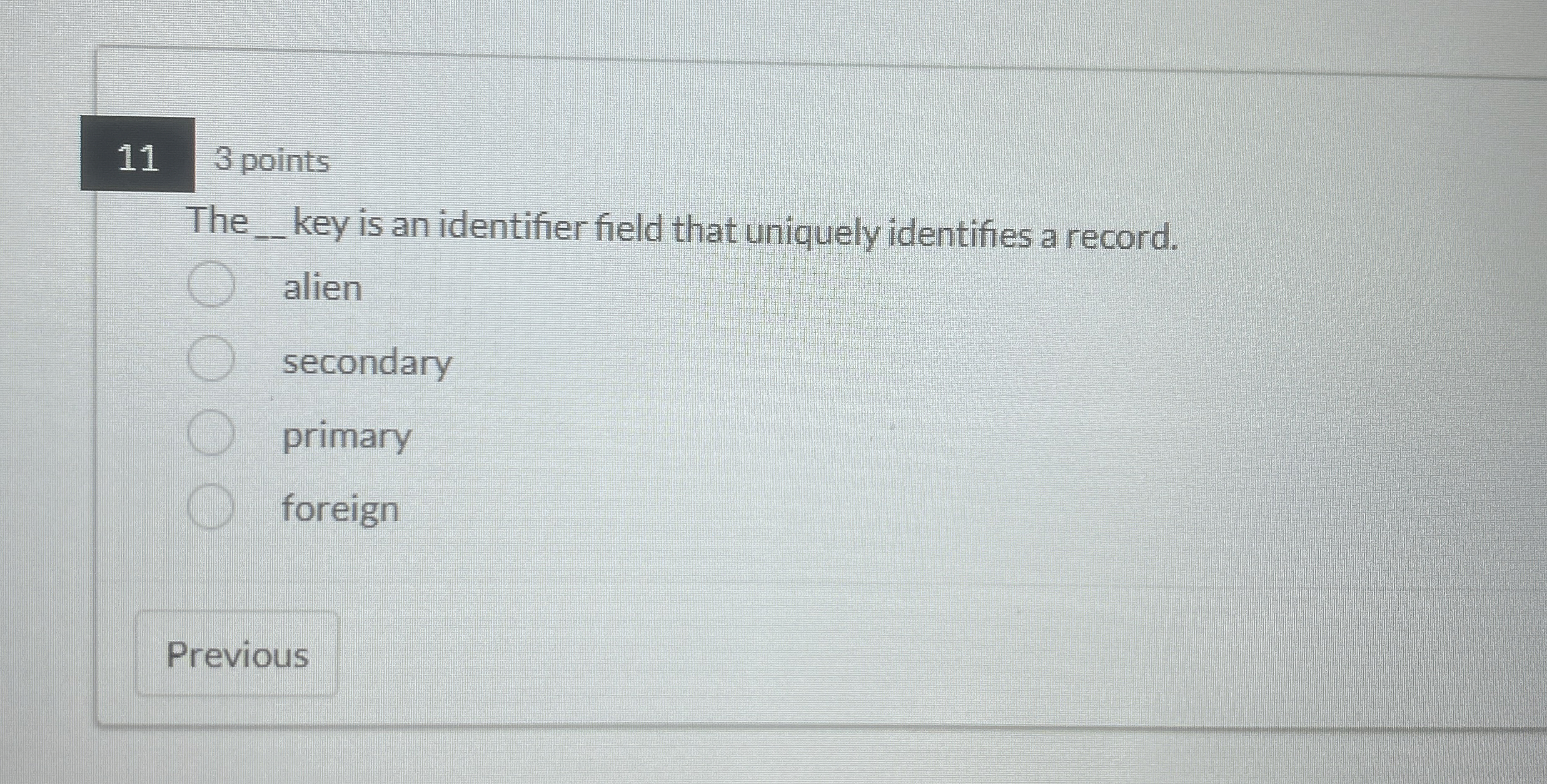 1 1 3 points The key is an identifier field that