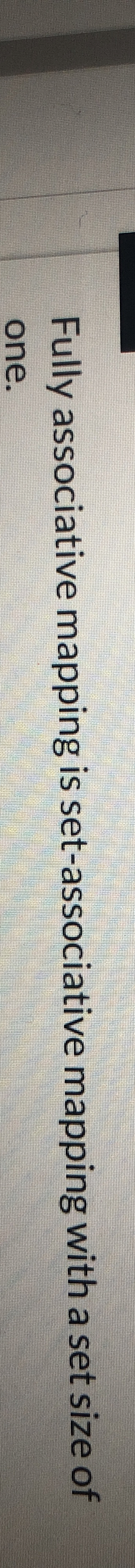 Fully associative mapping is set - associative