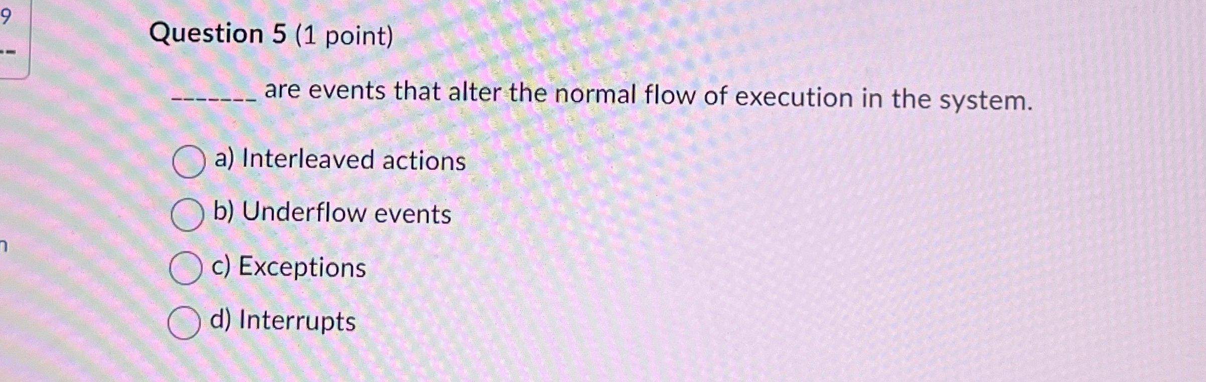 Question 5 ( 1 point ) are events that alter the