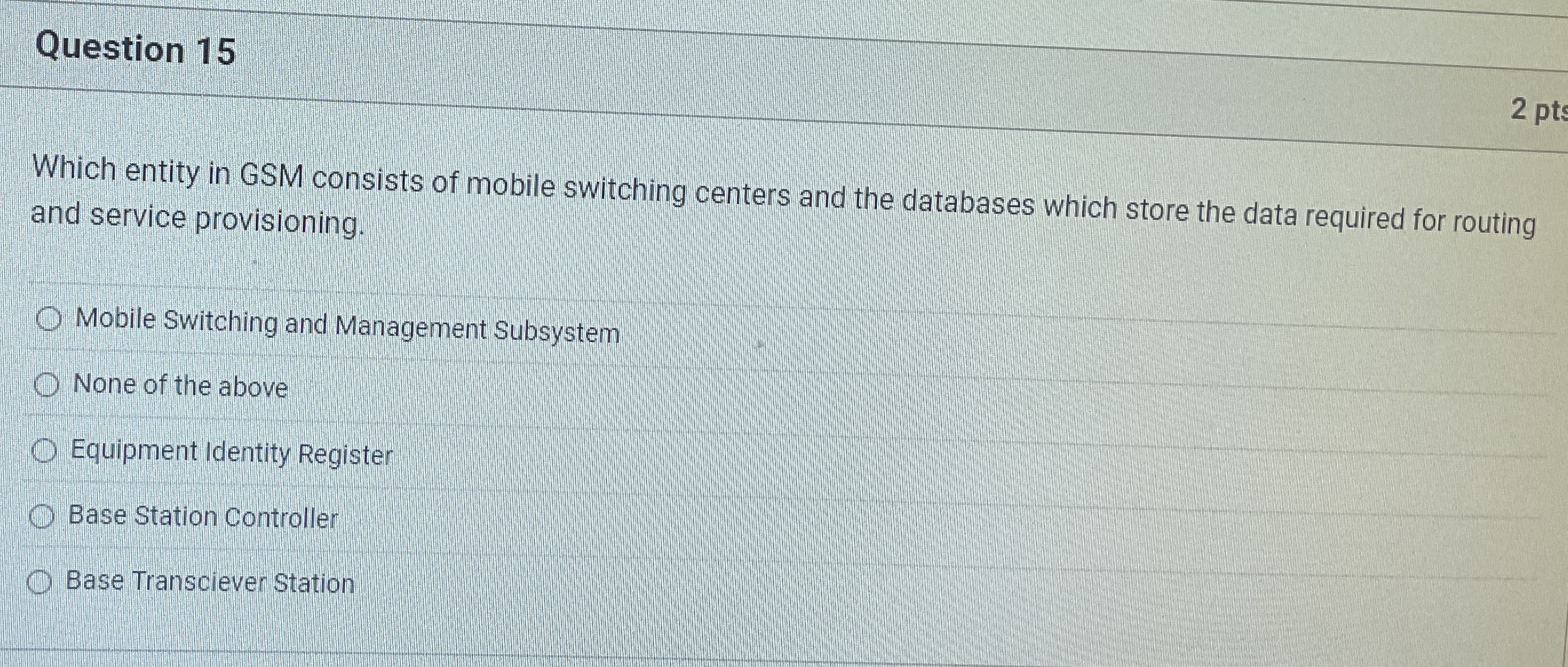 Question 1 5 2 pts Which entity in GSM consists