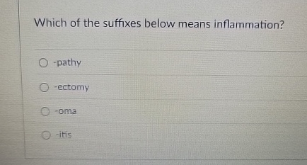 Which of the suffixes below means inflammation? -