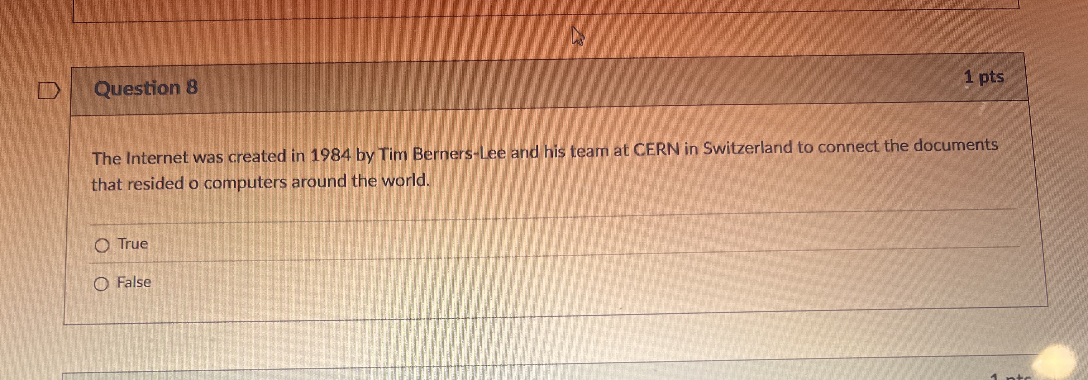 Question 8 1 pts The Internet was created in 1 9