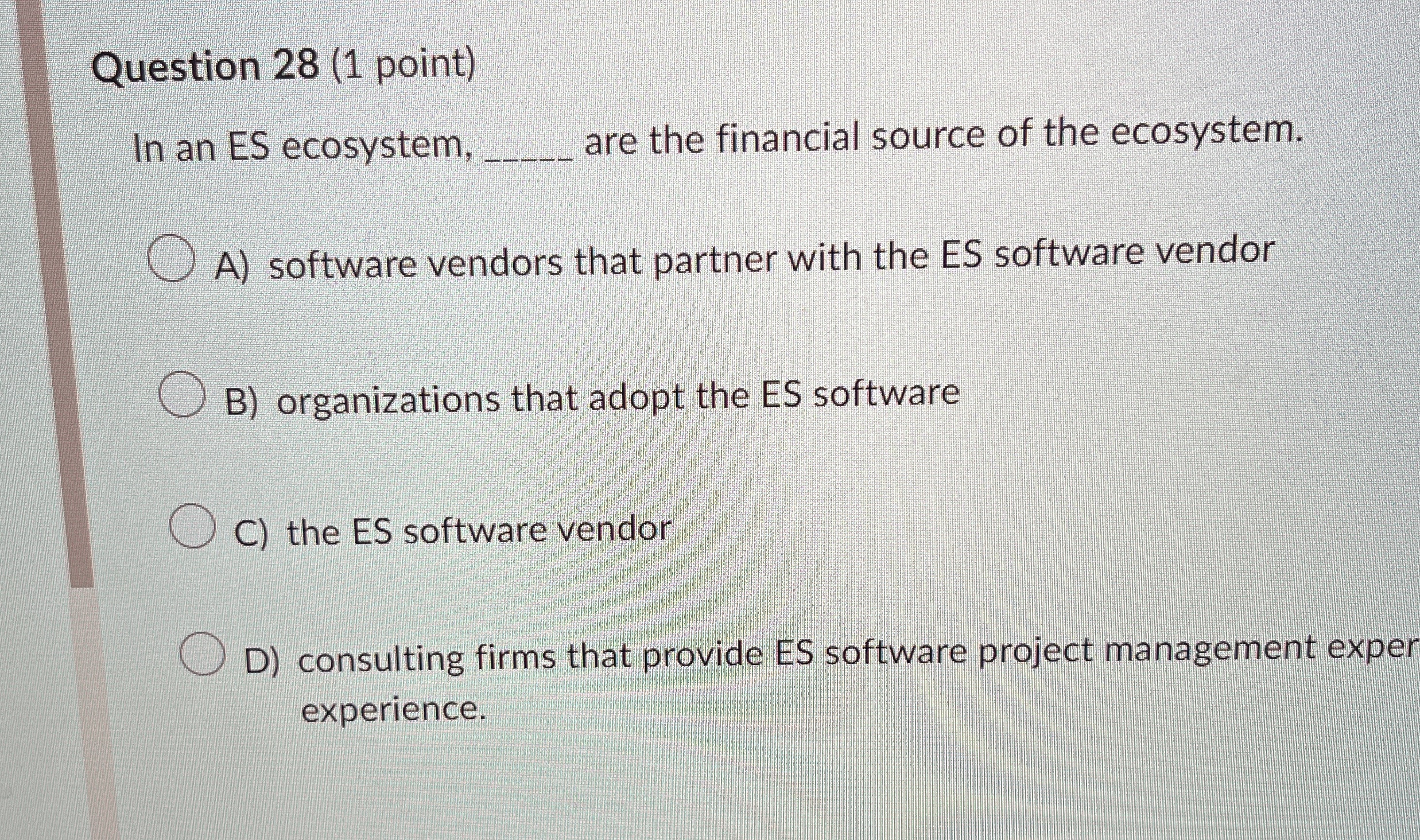 Question 2 8 ( 1 point ) In an ES ecosystem, are