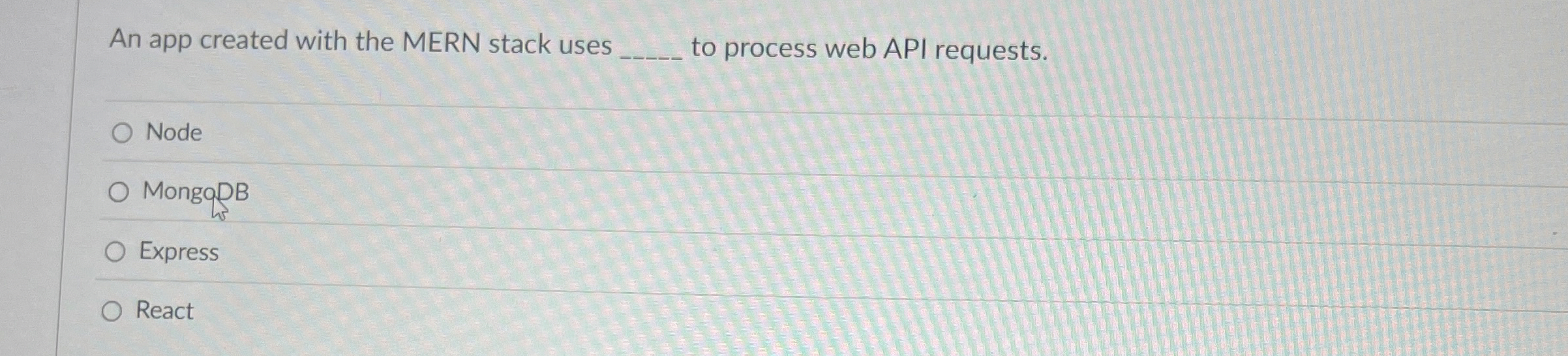 An app created with the MERN stack uses _ _ _ to
