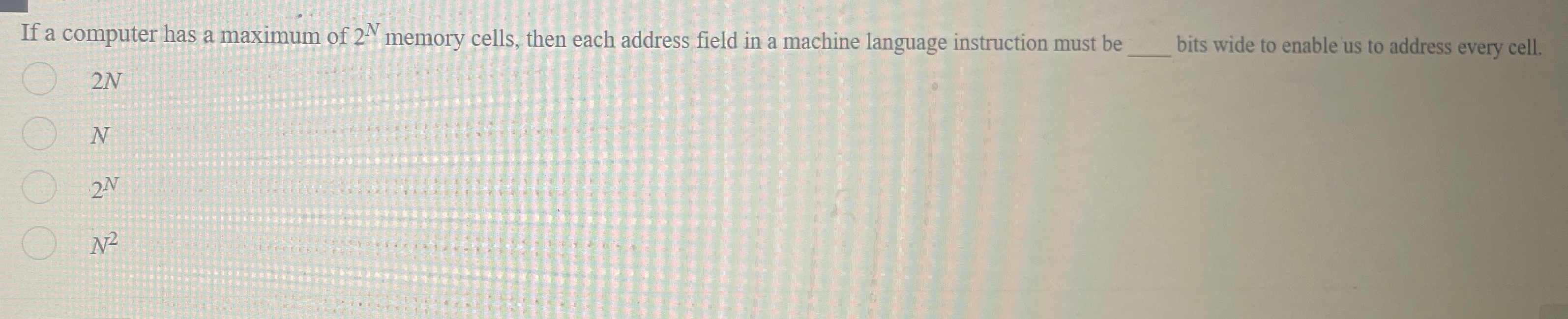 If a computer has a maximum of 2 N memory cells,