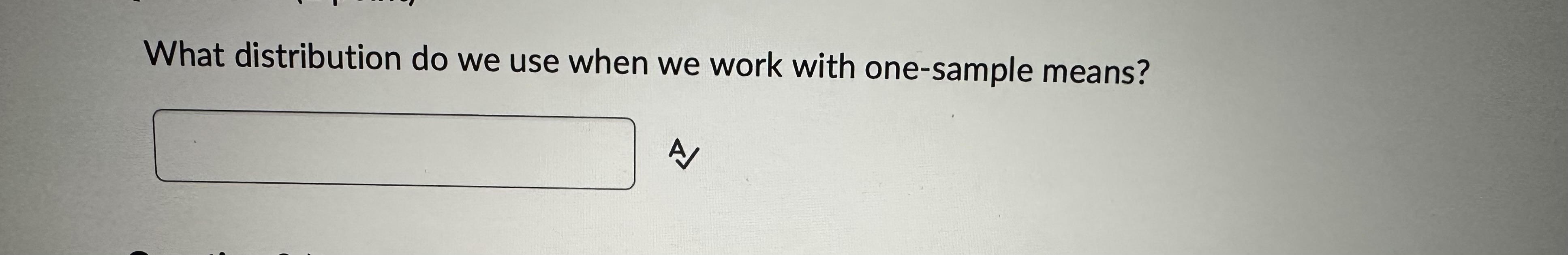 What distribution do we use when we work with one