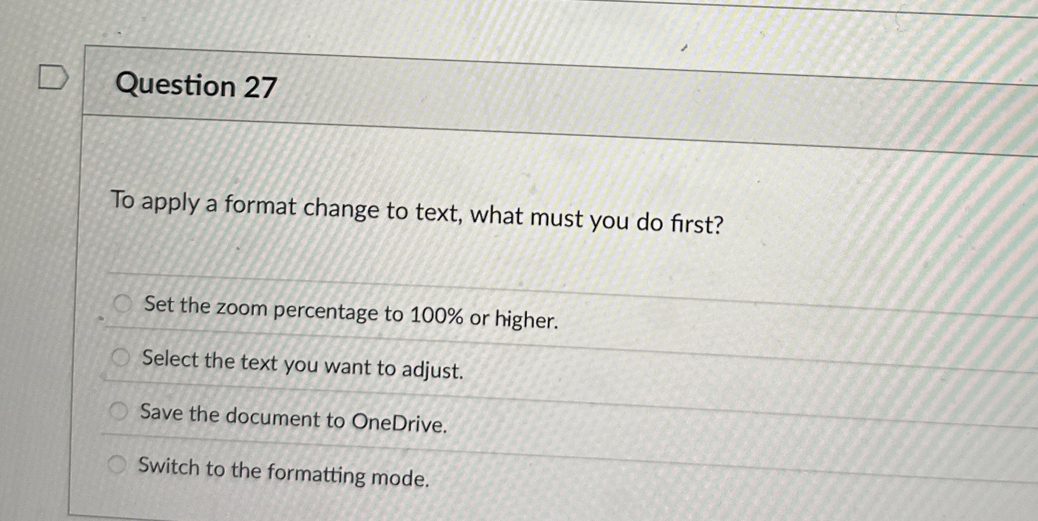 Question 2 7 To apply a format change to text,