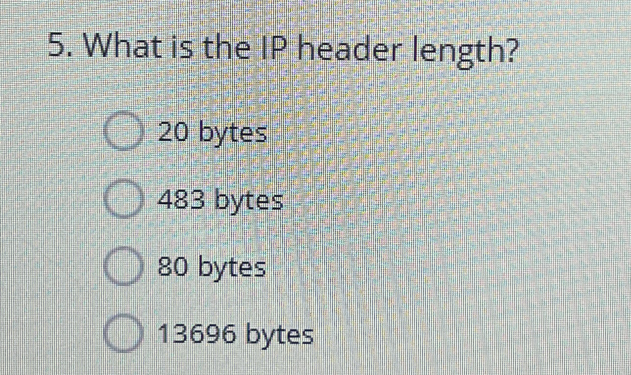 What is the IP header length? 2 0 bytes 4 8 3
