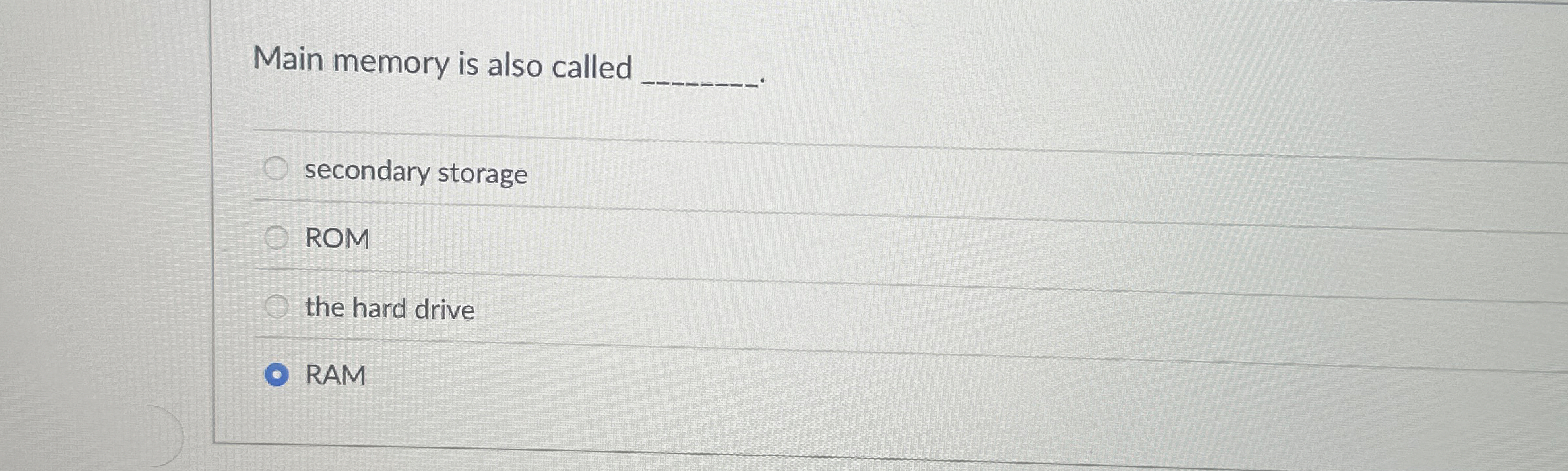 Main memory is also called secondary storage ROM