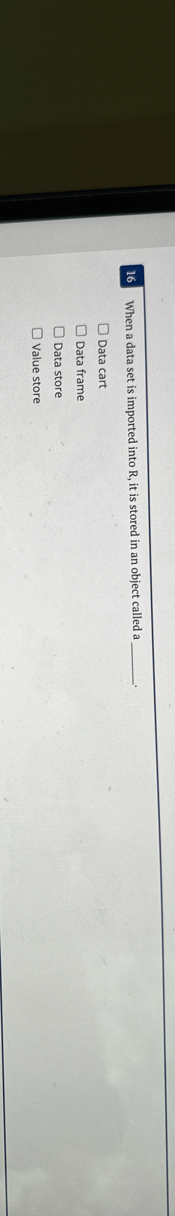 1 6 When a data set is imported into R , it is