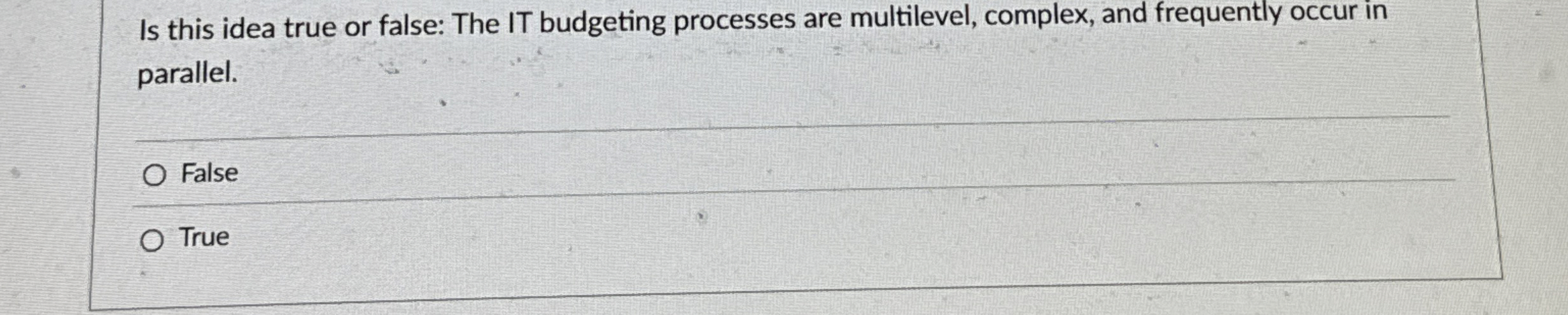 Is this idea true or false: The IT budgeting