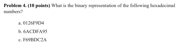 Problem 4 . ( 1 0 points ) What is the binary