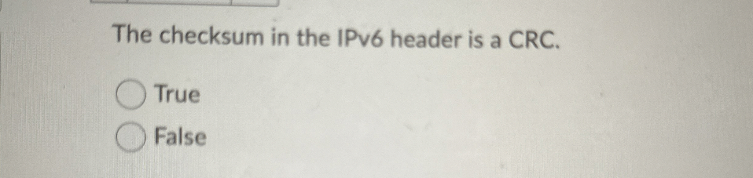 The checksum in the IPv 6 header is a CRC . True